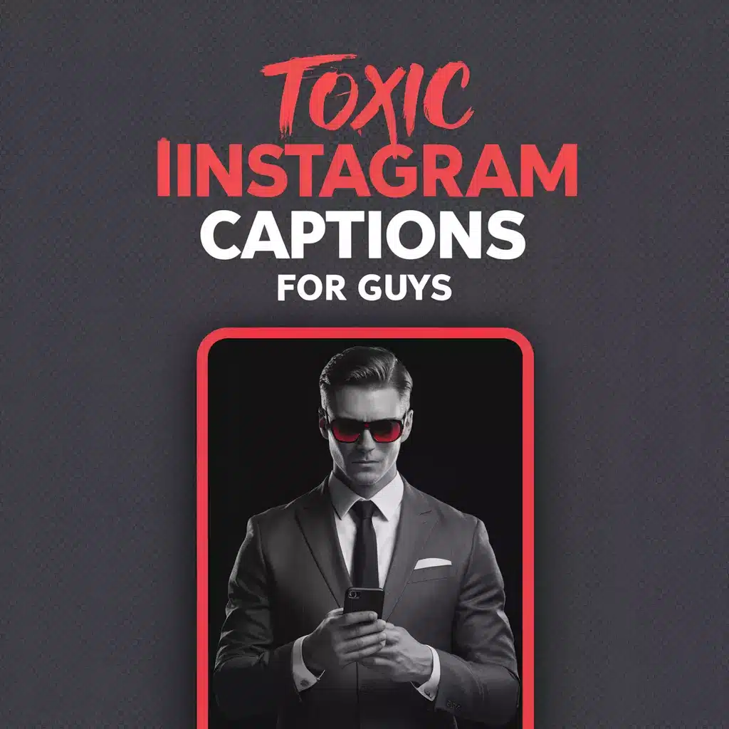 Toxic Instagram Captions For Guys
